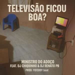 Ministro Do Adoço - A Televisão Ficou Boa