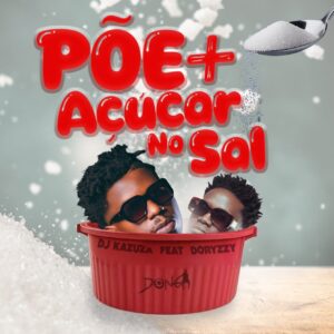 Dj Kazuza ft. Doryzzy - Põe Mais Açúcar no Sal