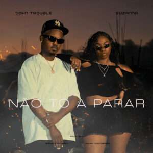 John Trouble x Suzanna - Não Tô A Parar (ft. Ricky Ndombashi & Sandro Beatz)