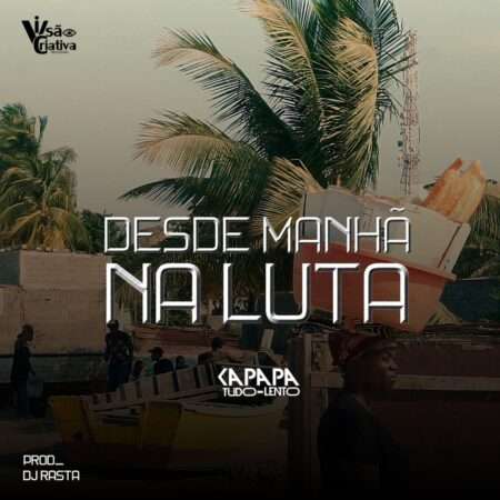 Kapapa Tudo Lento - Desde Manhã Na Luta