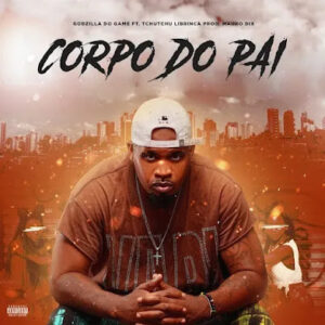 Godzilla do Game ft. Tchutchu LiBrinca - Corpo do Pai