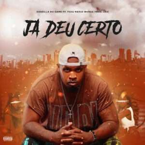 Godzilla do Game ft. Tchu Mário Wanga - Ja Deu Certo