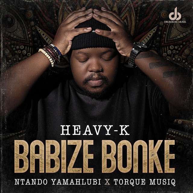 Heavy-K - Babize Bonke (feat. Ntando Yamahlubi & Torque Musiq)