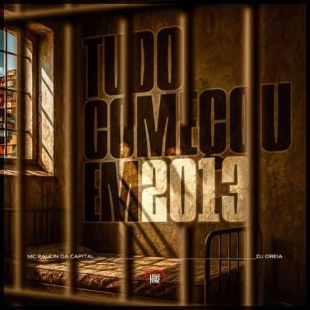 MC Paulin da Capital - Tudo Começou em 2013