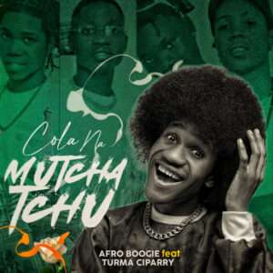 Afro Boogie ft. Turma Ciparry - Cola No Mutchatchu
