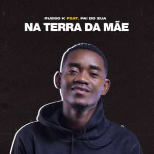 Russo K ft. Pai Do Zua - Na Terra da Mãe